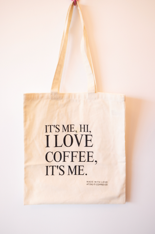 "IT'S ME, HI, I LOVE COFFEE, IT'S ME." Tote Bag
