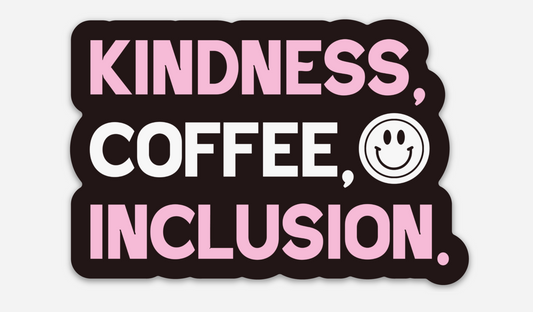Kindness, Coffee Inclusion 4" Sticker